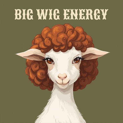 Big Wig Energy